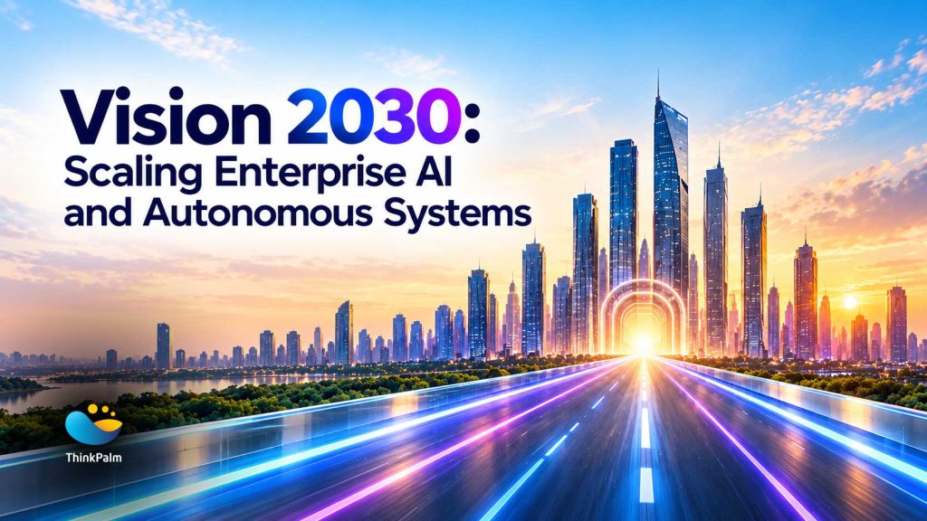 Vision 2030: Scaling Enterprise AI and Autonomous Systems